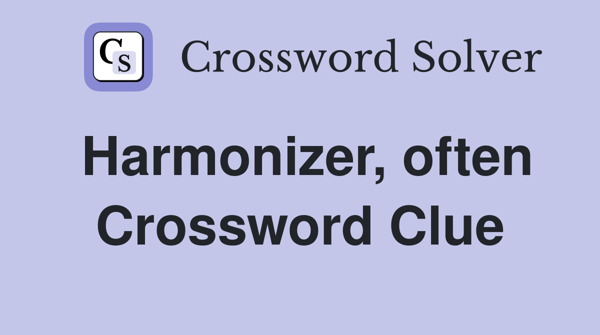 Harmonizer, often Crossword Clue Answers Crossword Solver